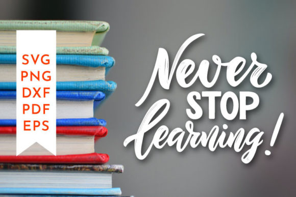 Never Stop Learning. Back to School Graphics